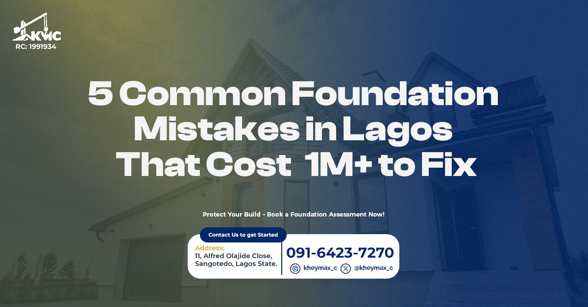 5 Common Foundation Mistakes in Lagos That Cost ₦1M+ to Fix